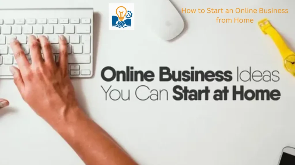 How to Start an Online Business from Home